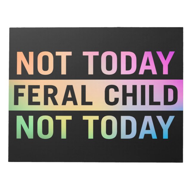Not Today Feral Child Funny Notepad (Front)