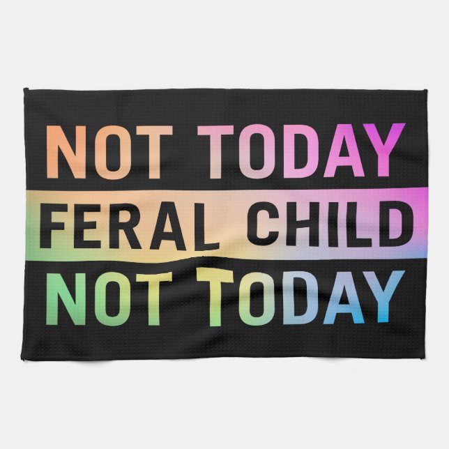 Not Today Feral Child Funny Tea Towel (Horizontal)