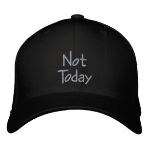 Not Today. For those that put things off.  Embroidered Hat