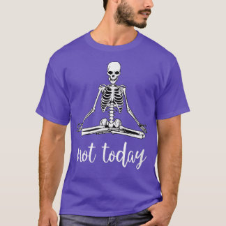 Not Today Funny Sarcasm Sarcastic Skeleton Yoga Po T-Shirt