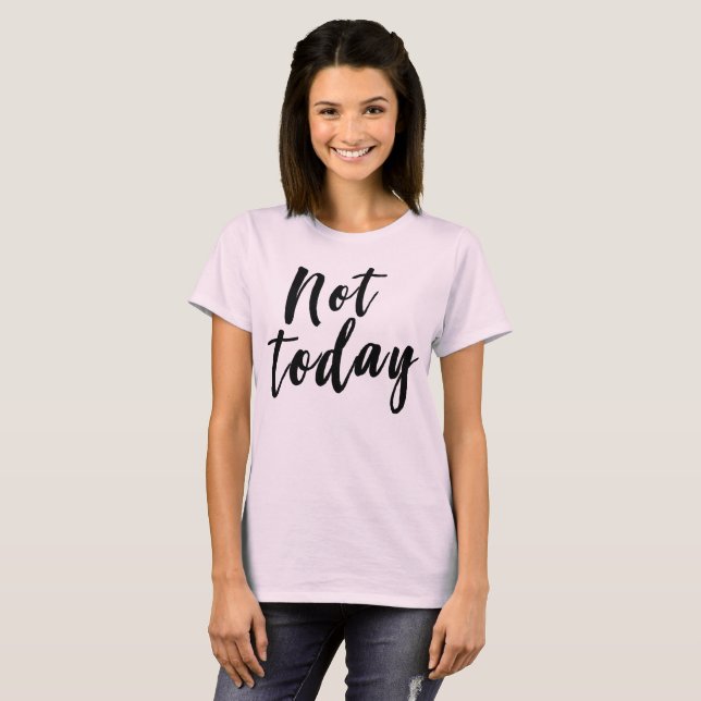 Not Today funny slacker T-Shirt (Front Full)