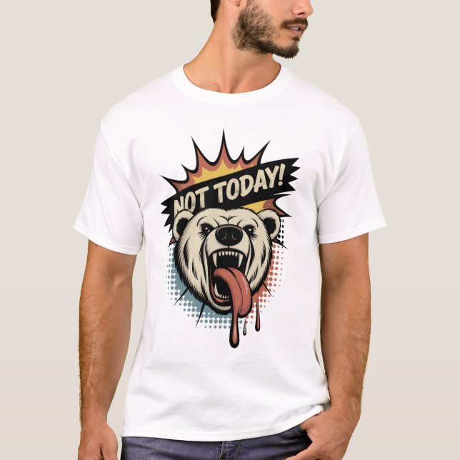 Not Today - Grizzly Bear T-Shirt (Front)