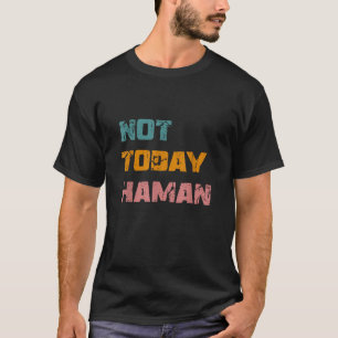 Not Today Haman Purim Costume Queen Esther Hamanta T-Shirt