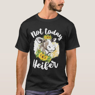 Not Today Heifer For Women Cow Cattle Farmer T-Shirt