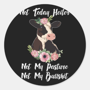 Not Today Heifer Not My Pasture Not My Bullshi Classic Round Sticker