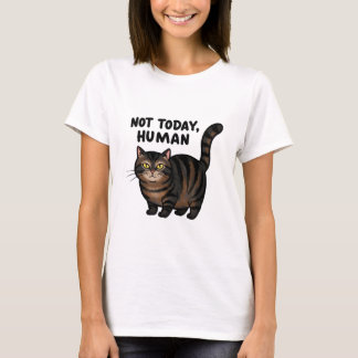Not Today Human chonky cat T-Shirt