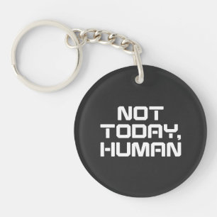 Not Today Human Funny Sarcastic & Introvert Quote Key Ring