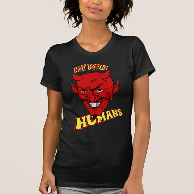 Not today humans T-Shirt (Front)