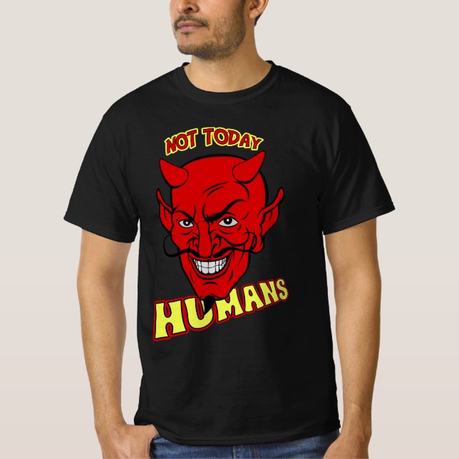 Not today humans T-Shirt (Front)