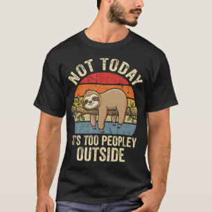 Not Today It's Too Peopley T-Shirt