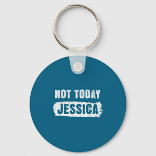 Not today jessica key ring