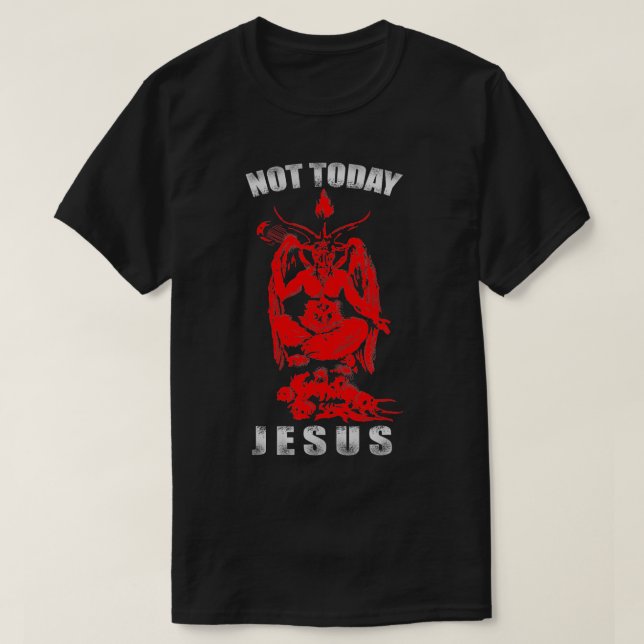 Not Today Jesus Atheist Occult 666 Goth Gothic  T-Shirt (Design Front)