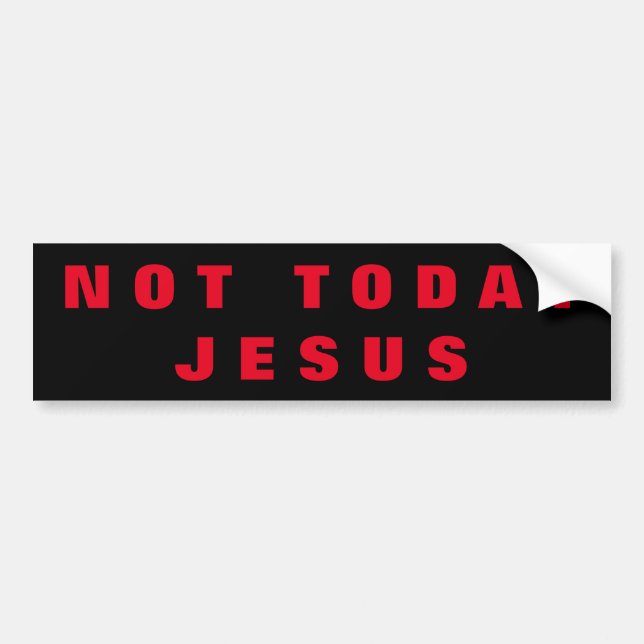 Not Today Jesus Bumper Sticker (Front)
