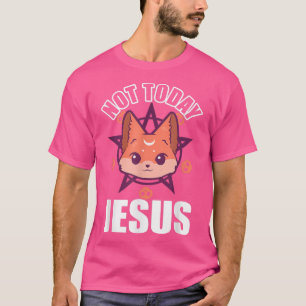 Not Today Jesus, Cute Fo Funny Satanic Kawaii Fo T-Shirt