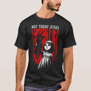 Not Today Jesus Dark Horror Halloween T-Shirt