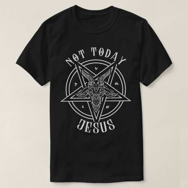 Not Today Jesus I Satanic Baphomet Goat design T-Shirt (Design Front)
