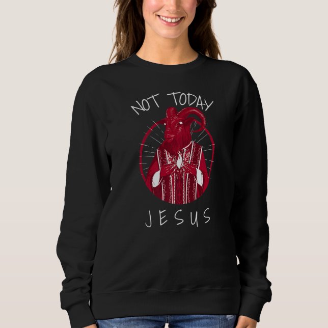 Not Today Jesus  Satan Meme  2 Sweatshirt (Front)