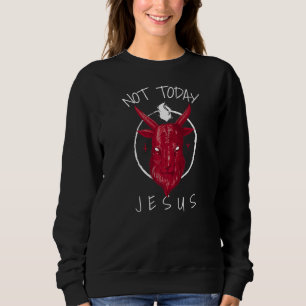 Not Today Jesus Satan Meme Sweatshirt