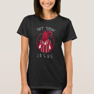 Not Today Jesus  Satan Meme T-Shirt