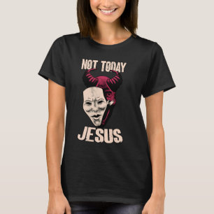 Not Today Jesus Satanic Dark Humour Demon T-Shirt