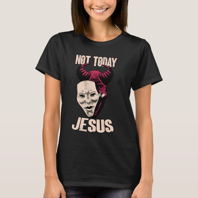Not Today Jesus Satanic Dark Humour Demon T-Shirt (Front)