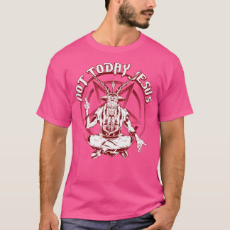 Not Today Jesus Satanist Funny Satan Occult Antich T-Shirt
