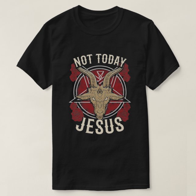 Not Today Jesus T-Shirt (Design Front)