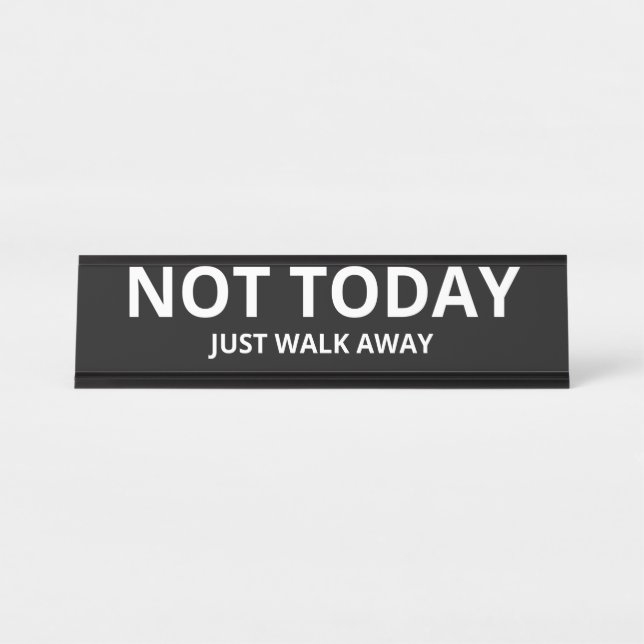 Not Today Just Walk Away Name Plate (Front)