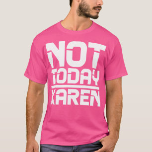 Not Today Karen 2 T-Shirt