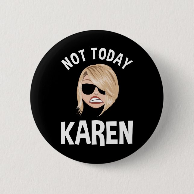 Not Today Karen 6 Cm Round Badge (Front)