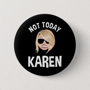 Not Today Karen 6 Cm Round Badge