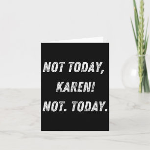 Not Today Karen  Card