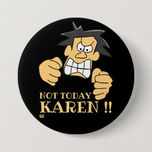 "NOT TODAY KAREN" funny angry man 7.5 Cm Round Badge