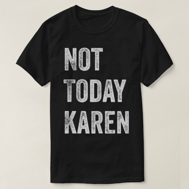 Not Today Karen  Funny Karen  Social Media Karen M T-Shirt (Design Front)