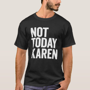 Not Today Karen Meme Halloween Costume Saying T-Shirt