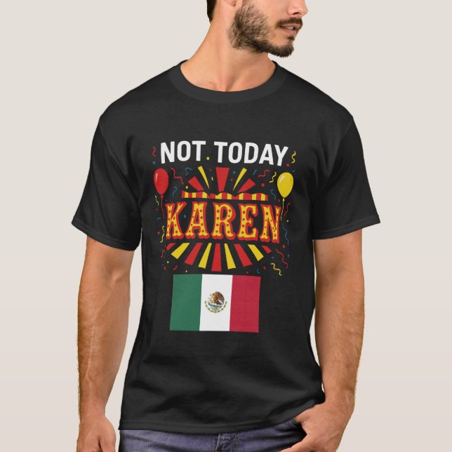 Not Today Karen Mexican Woman Girl Chicana No Bad  T-Shirt (Front)