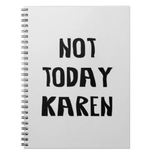 Not Today Karen Notebook