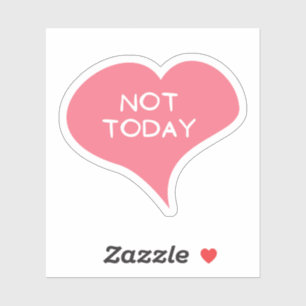 NOT TODAY Love Heart Vinyl Sticker