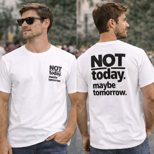 Not Today Maybe Tomorrow Funny T-Shirt