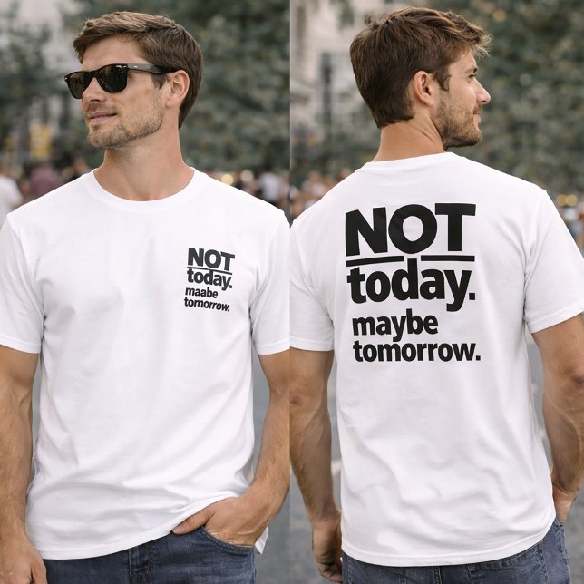 Not Today Maybe Tomorrow Funny T-Shirt (Creator Uploaded)