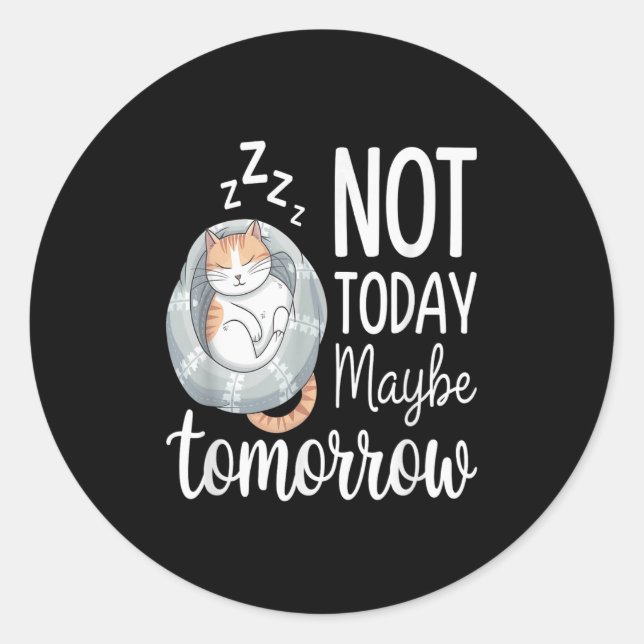 Not Today Maybe Tomorrow Lazy Sleeping Cat Mood  Classic Round Sticker (Front)