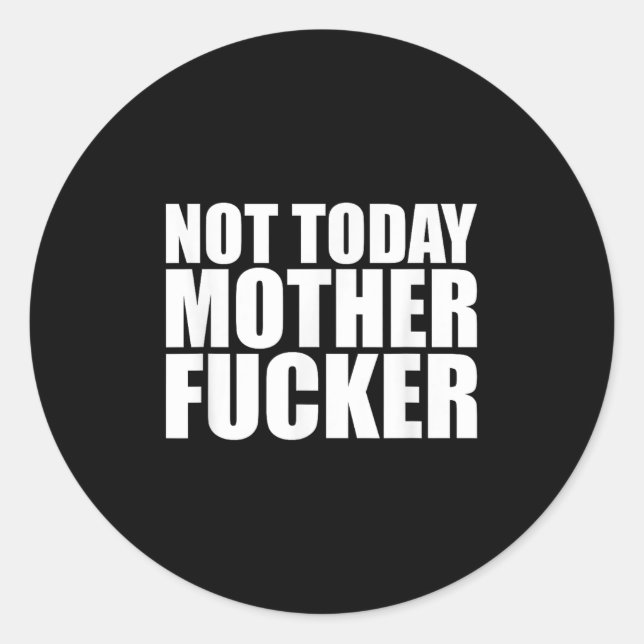 Not Today Mother Forer - Werful Motivational State Classic Round Sticker (Front)