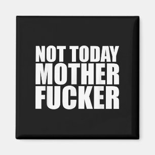 Not Today Mother Forer - Werful Motivational State Magnet