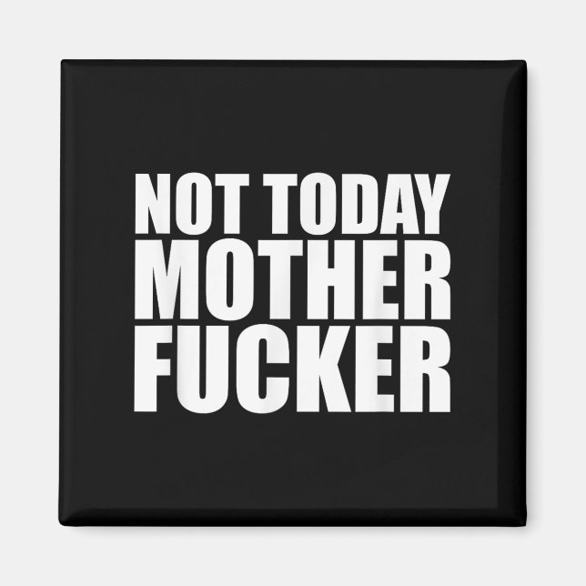 Not Today Mother Forer - Werful Motivational State Magnet (Front)