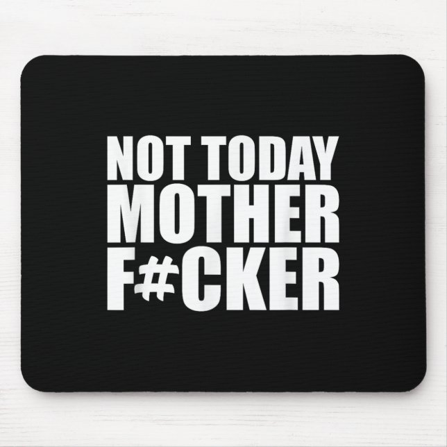 Not Today Mother Forer - Werful Motivational State Mouse Mat (Front)