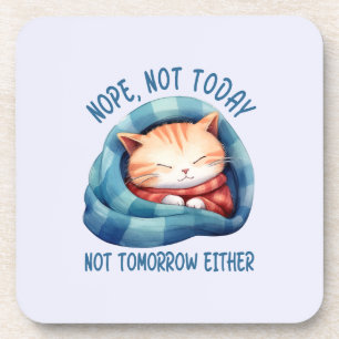Not Today, Not Tomorrow – Introverted Cat Humour Coaster