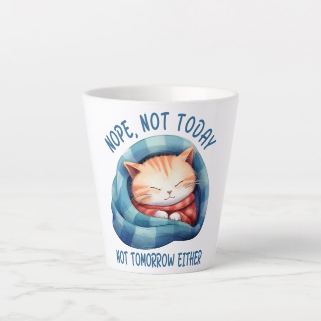 Not Today, Not Tomorrow – Introverted Cat Humour Latte Mug (Front)