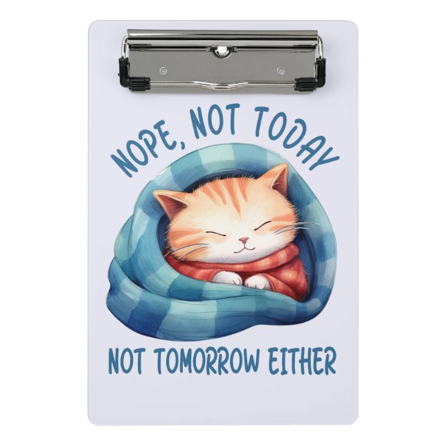 Not Today, Not Tomorrow – Introverted Cat Humour Mini Clipboard (Front)