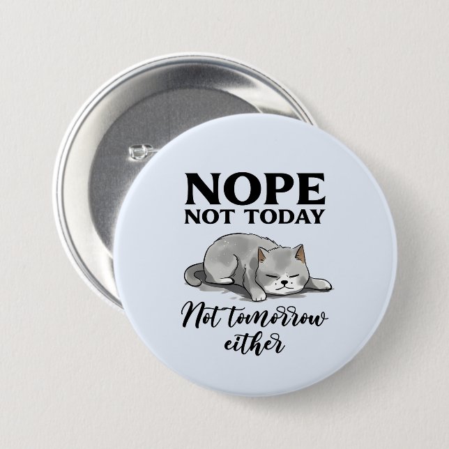Not Today, Not Tomorrow – Sleepy Cat 7.5 Cm Round Badge (Front & Back)