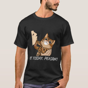 Not Today Peasant Funny Bengal Cat Unique  T-Shirt